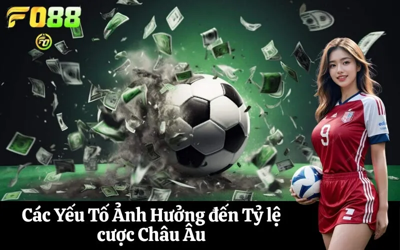 Các Yếu Tố Ảnh Hưởng đến Tỷ lệ cược Châu Âu