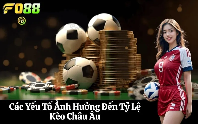 Các Yếu Tố Ảnh Hưởng Đến Tỷ Lệ Kèo Châu Âu