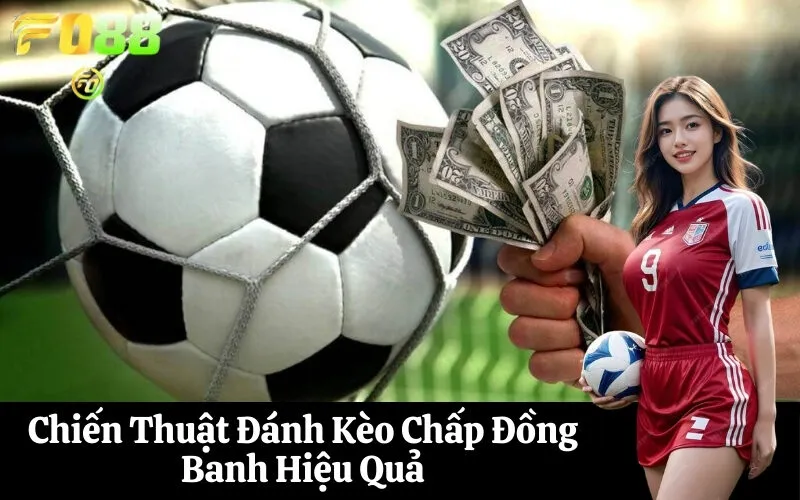 Chiến Thuật Đánh Kèo Chấp Đồng Banh Hiệu Quả