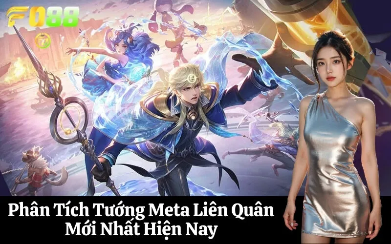 Phân Tích Tướng Meta Liên Quân Mới Nhất Hiện Nay