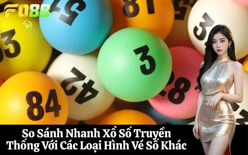 So Sánh Nhanh Xổ Số Truyền Thống Với Các Loại Hình Vé Số Khác