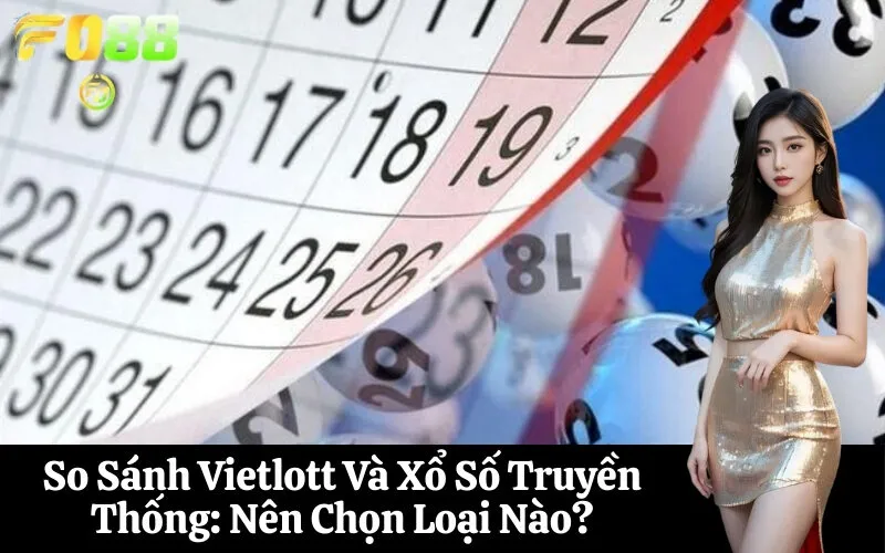 So Sánh Vietlott Và Xổ Số Truyền Thống Nên Chọn Loại Nào